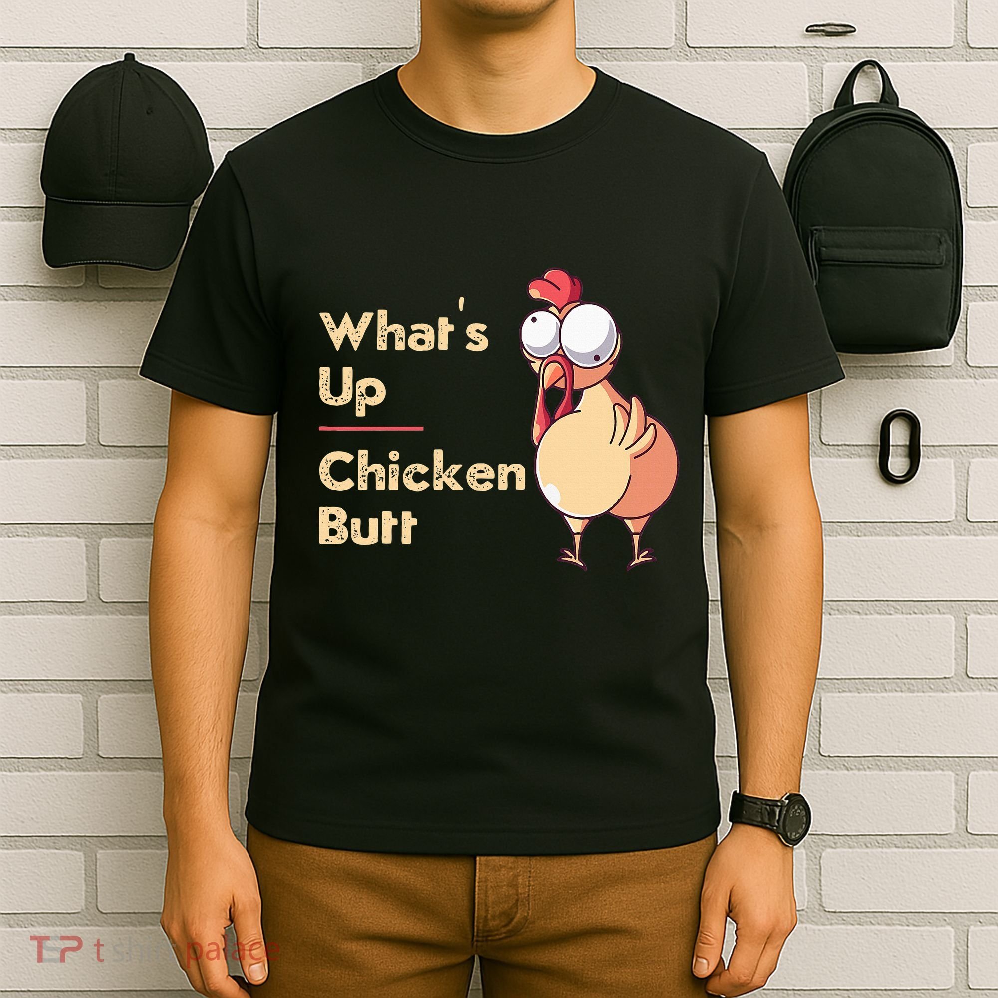 WhatS Up Chicken Butt Funny Quotes Sayings Joke Word Pun T-Shirt