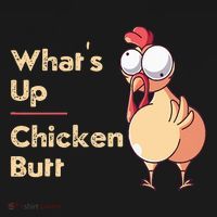 WhatS Up Chicken Butt Funny Quotes Sayings Joke Word Pun T-Shirt thumb 7