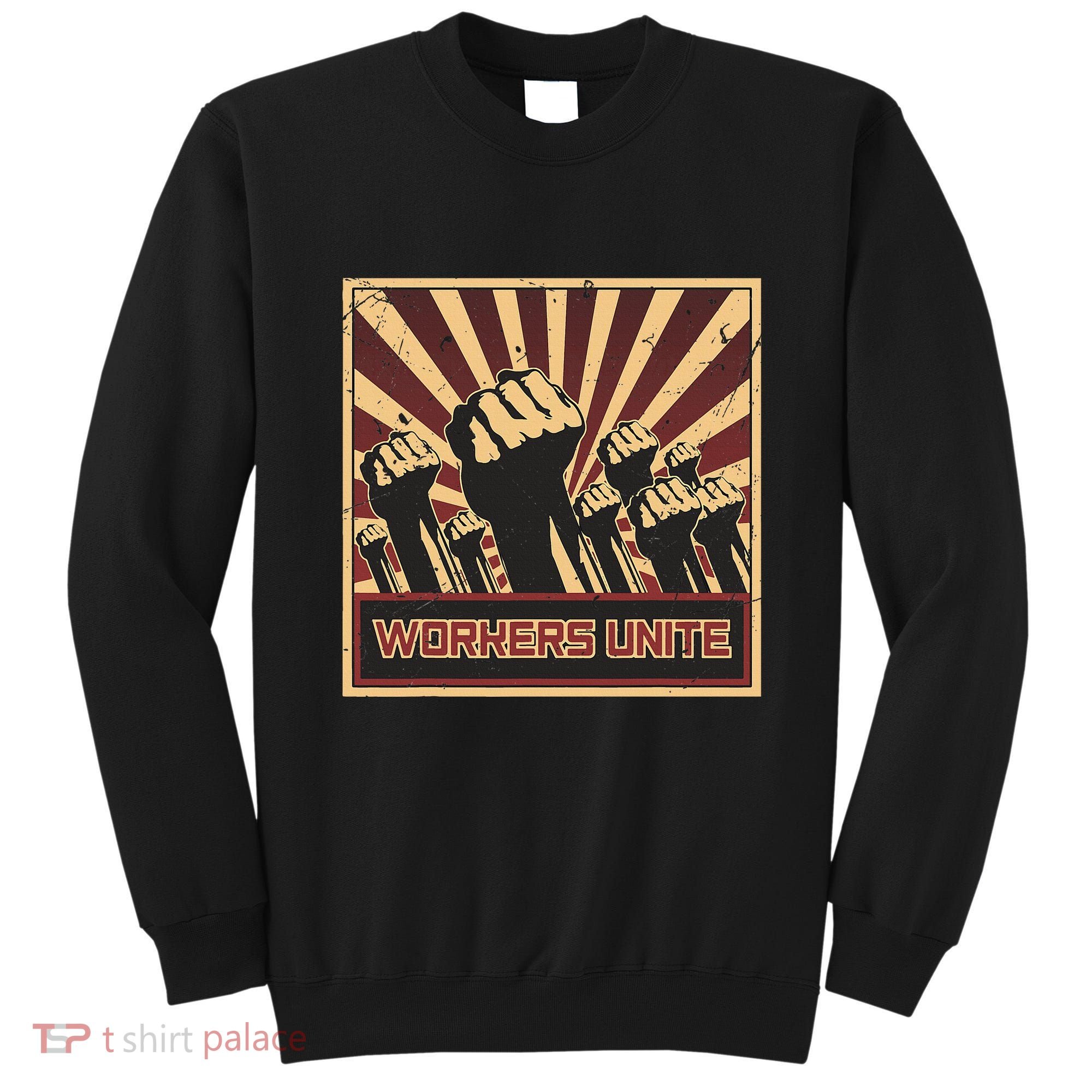 Workers Unite Communist Socialist Workers Communism Sweatshirt