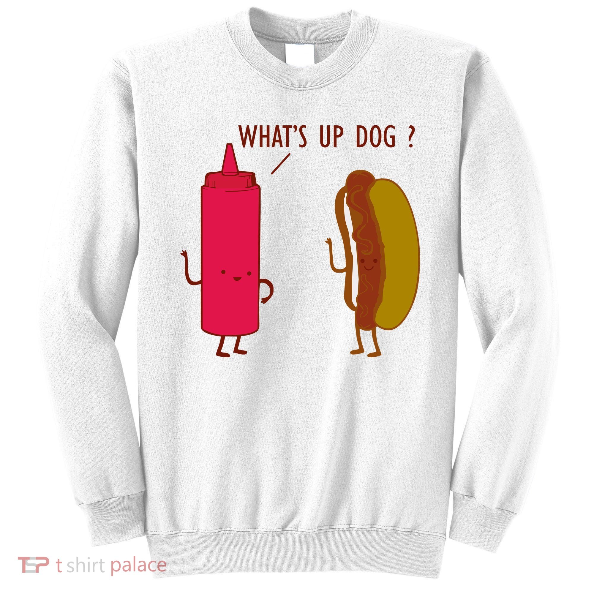 What Up Dog Ketchup Hot Dog Sweatshirt