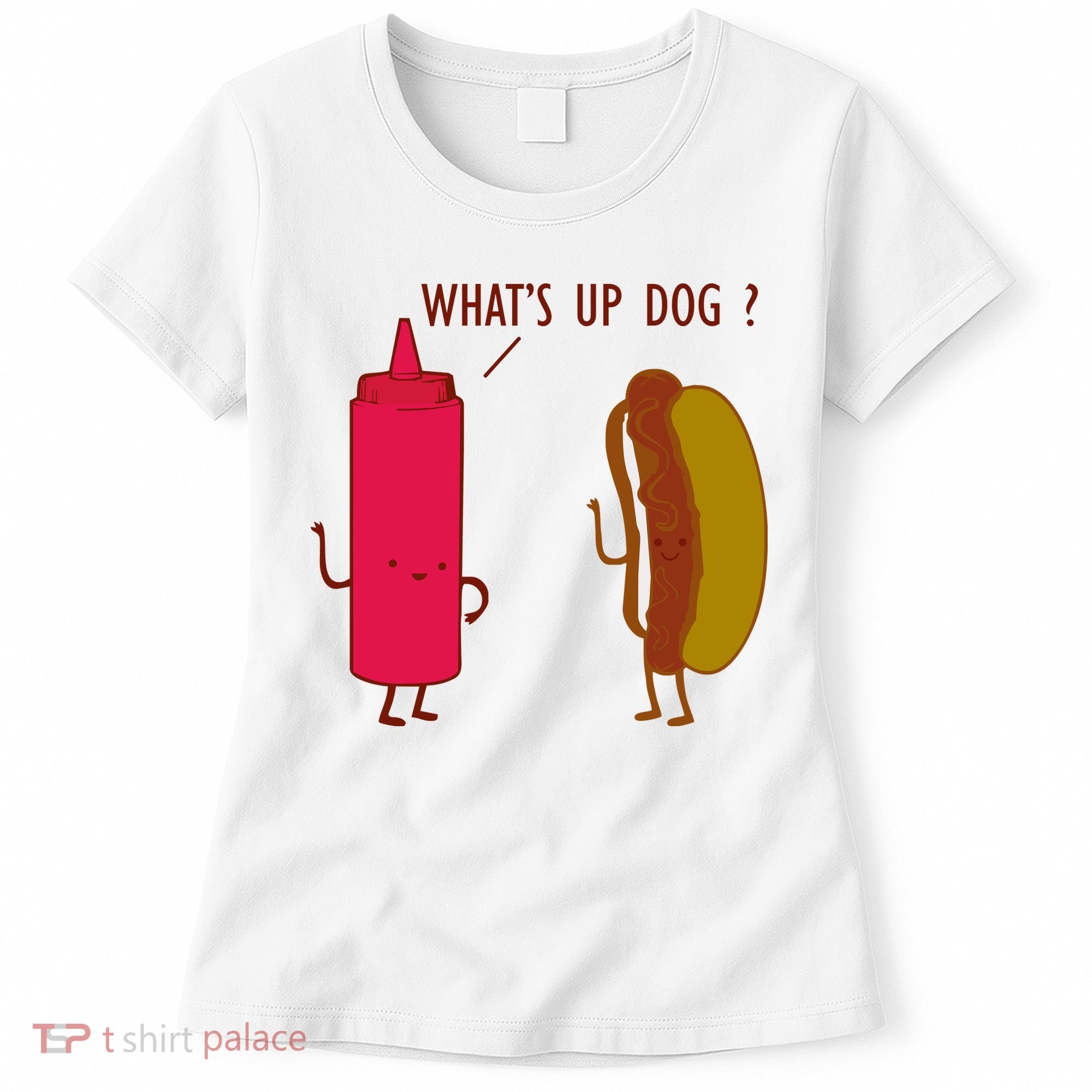 What Up Dog Ketchup Hot Dog Women's T-Shirt