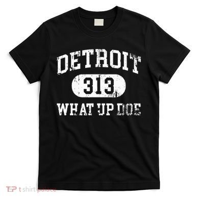 What Up Doe 313 Detroit T-Shirt