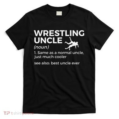 Wrestling Uncle Definition Best Uncle Ever  T-Shirt