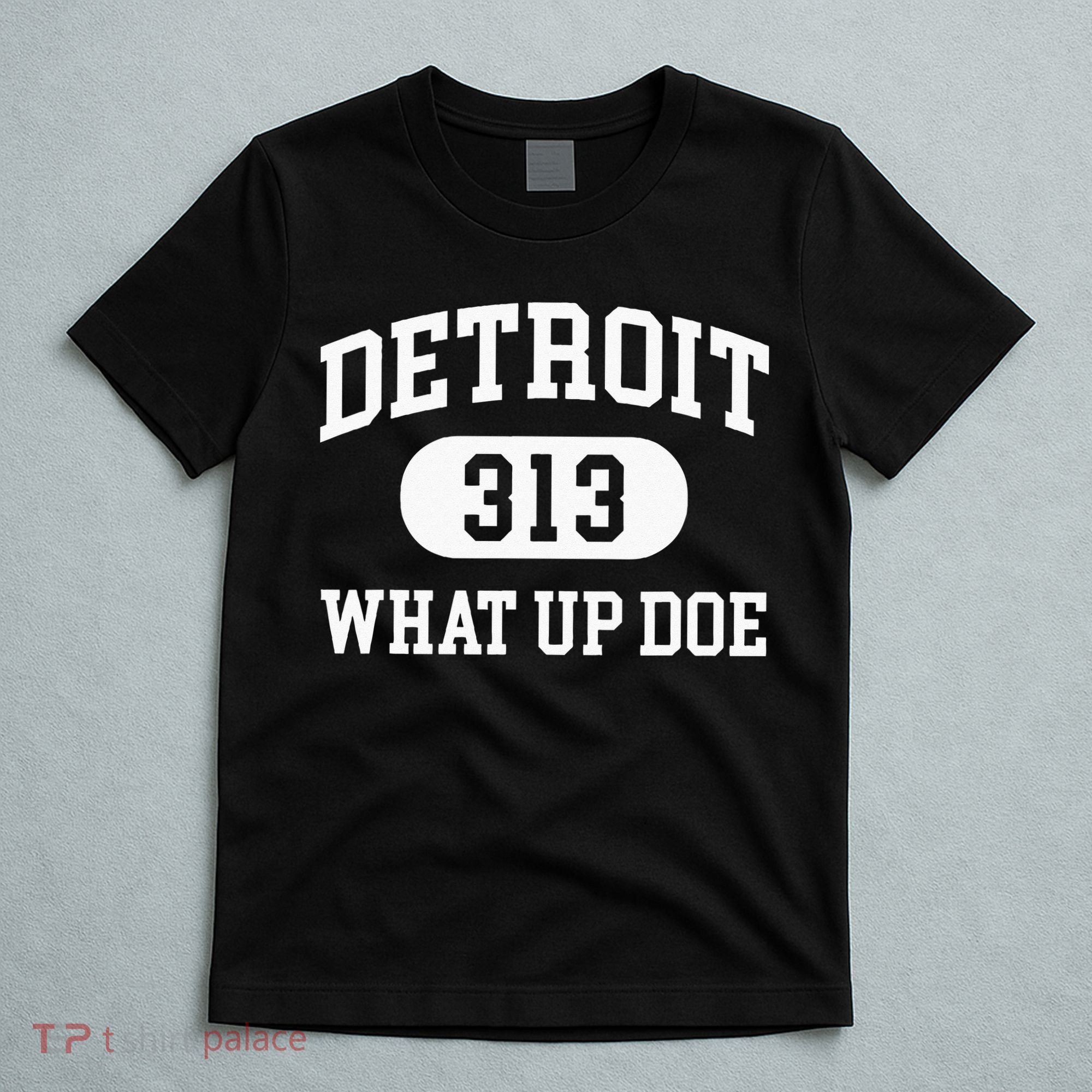 What Up Doe 313 Detroit T-Shirt