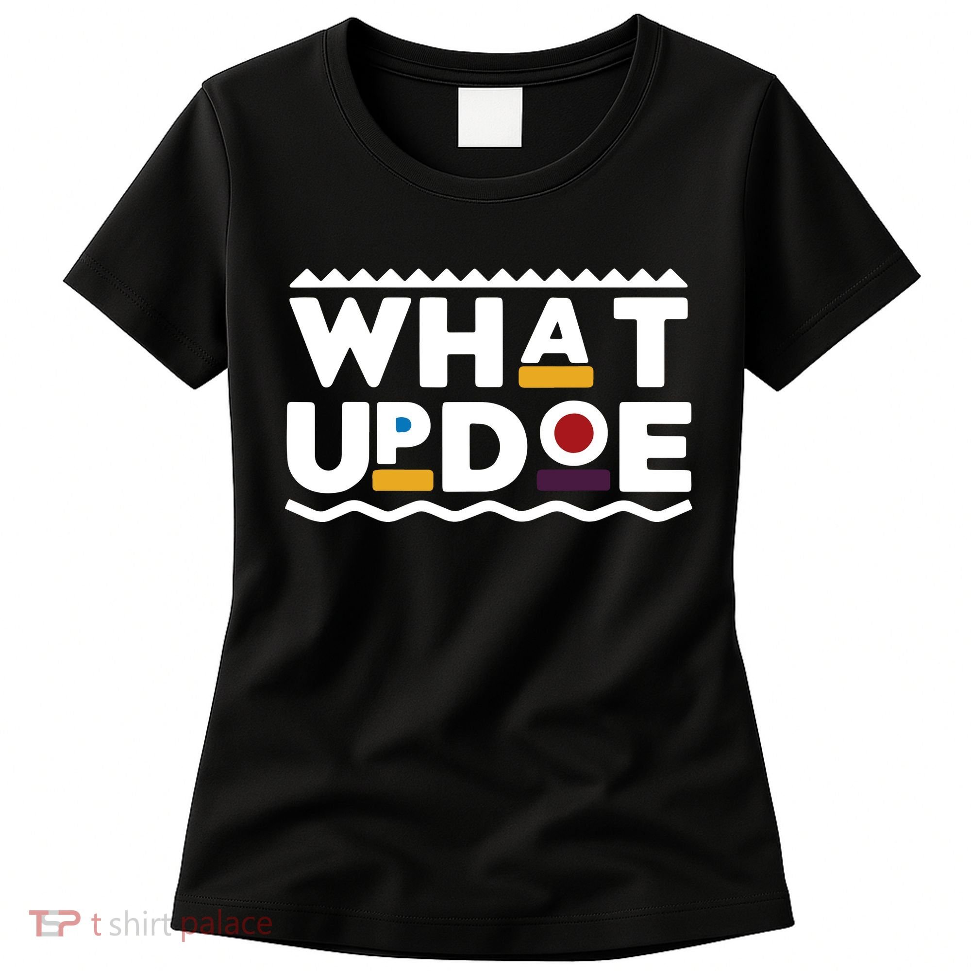 What Up Doe Women's T-Shirt