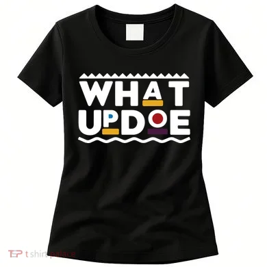 What Up Doe Women's T-Shirt