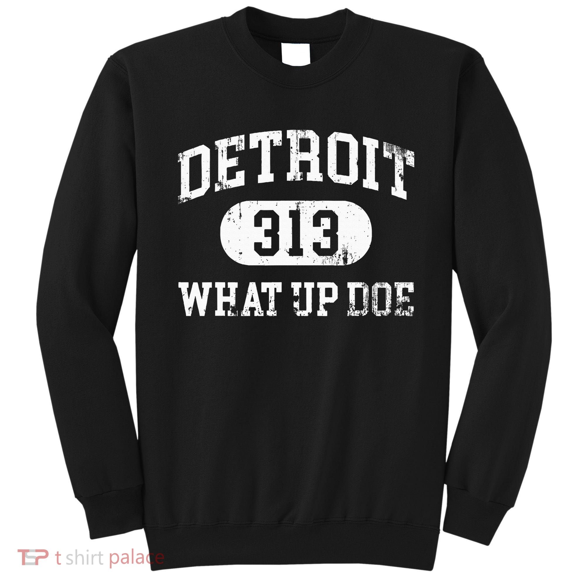What Up Doe 313 Detroit Sweatshirt