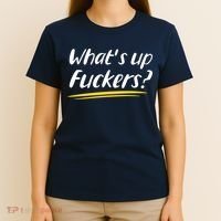 What's Up Fuckers Funny T-Shirt thumb 4