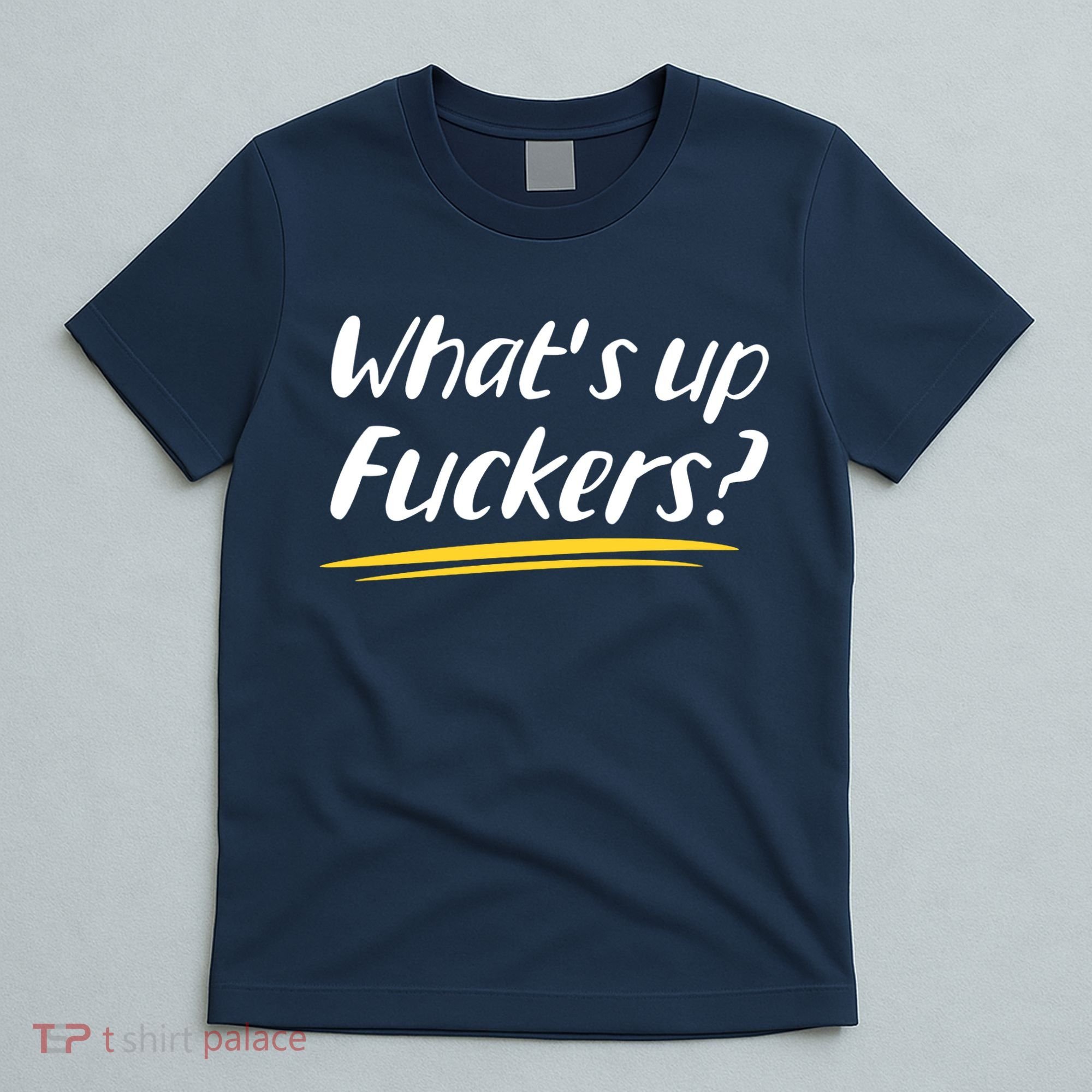 What's Up Fuckers Funny T-Shirt