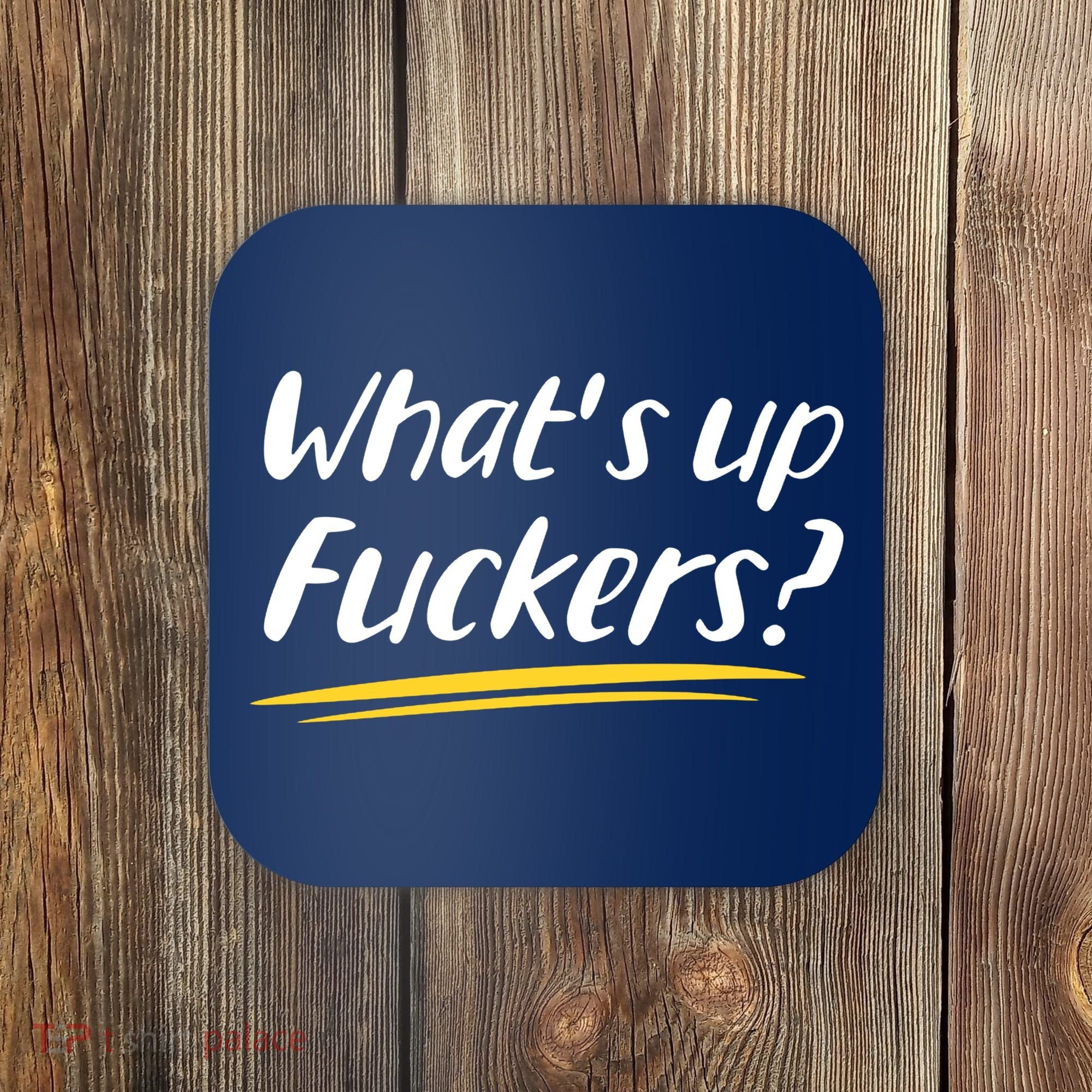 What's Up Fuckers Funny Coaster
