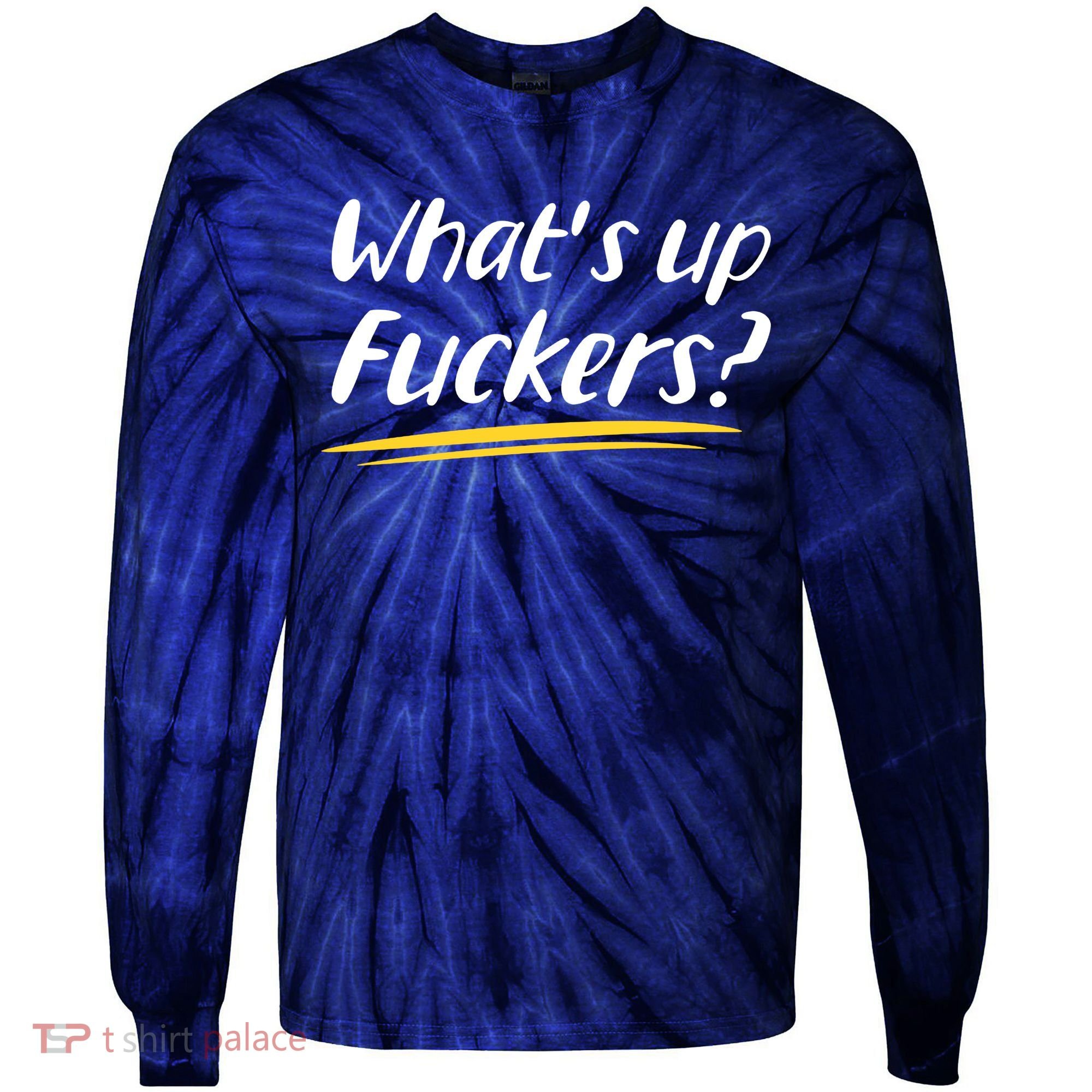 What's Up Fuckers Funny Tie-Dye Long Sleeve Shirt