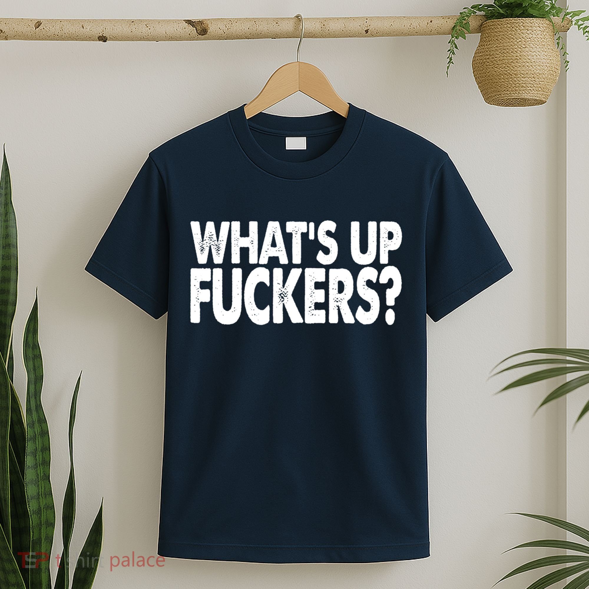 What’s Up Fuckers Crude Offensive Funny Adult Humor T-Shirt