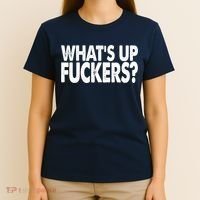 What’s Up Fuckers Crude Offensive Funny Adult Humor T-Shirt thumb 4