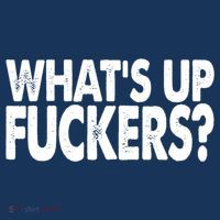 What’s Up Fuckers Crude Offensive Funny Adult Humor T-Shirt thumb 7