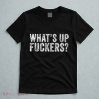 WhatS Up Fuckers Crude Offensive Funny Adult Humor Funny T-Shirt thumb 5