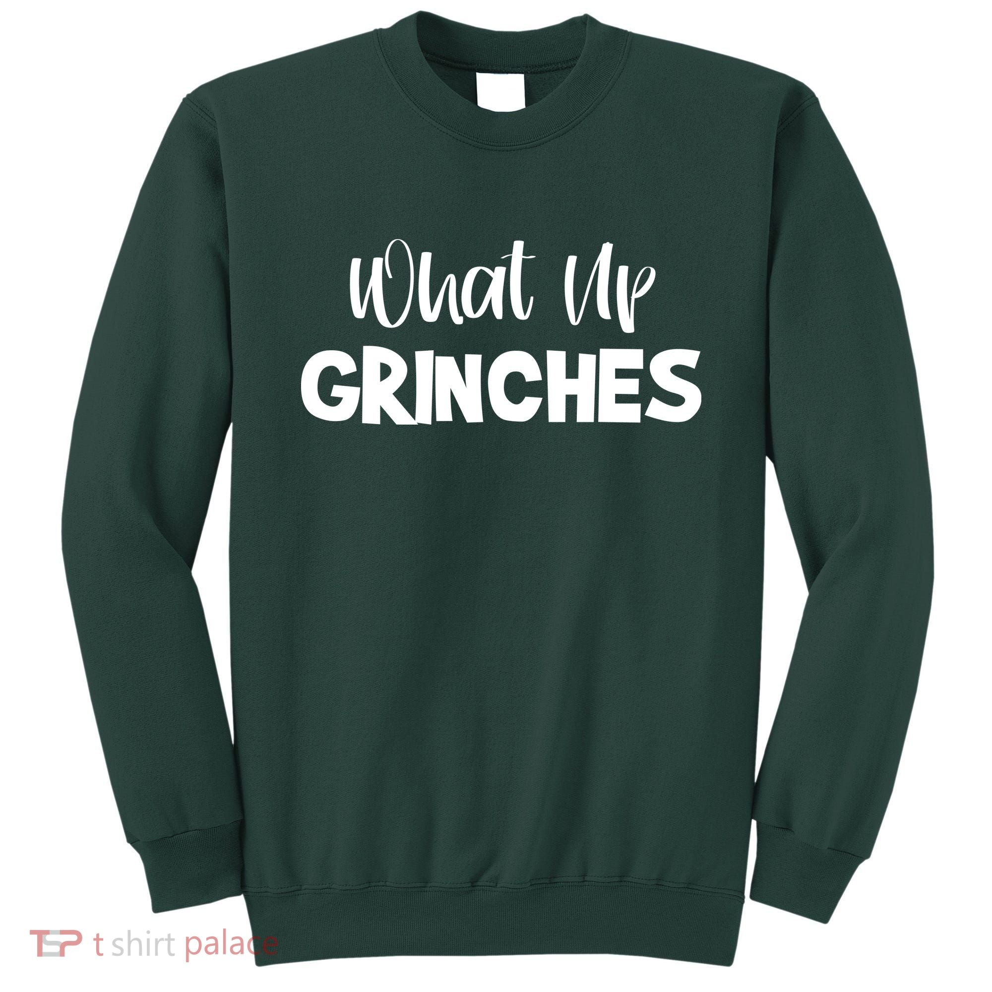 What Up Grinches Sweatshirt