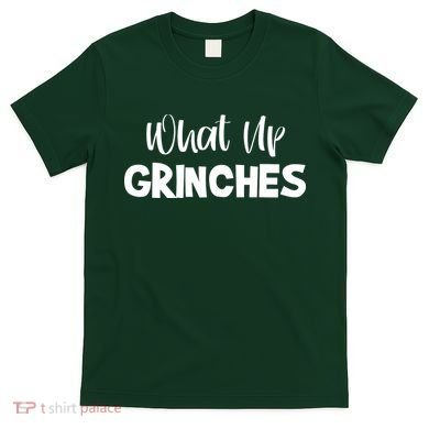 What Up Grinches T-Shirt