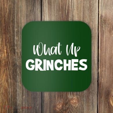 What Up Grinches Coaster