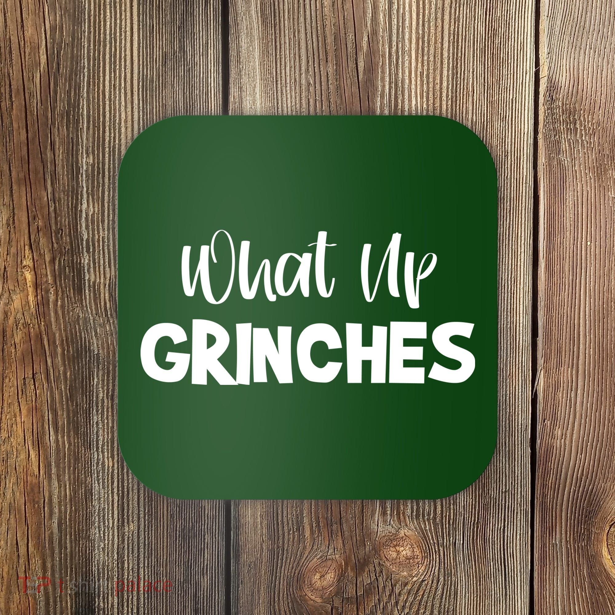 What Up Grinches Coaster