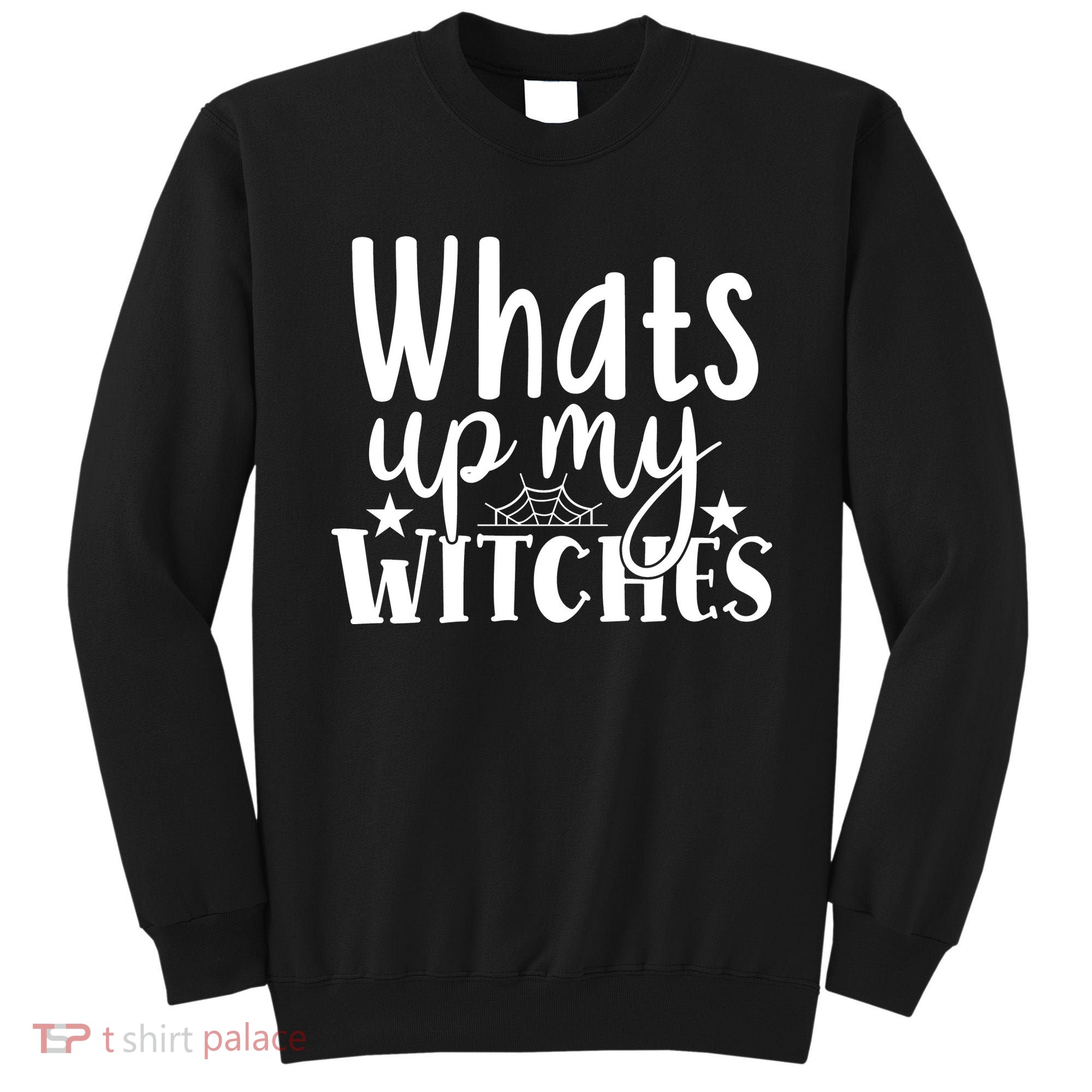 Whats Up My Witches Halloween Quote Sweatshirt