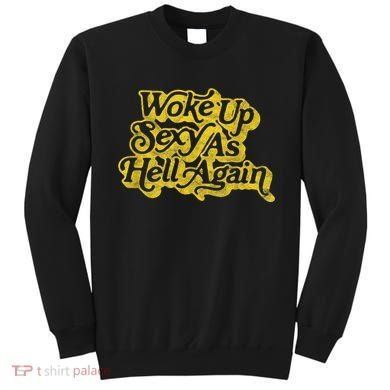 Woke Up Sexy As Hell Again! Funny Retro 60s Vibe Sweatshirt