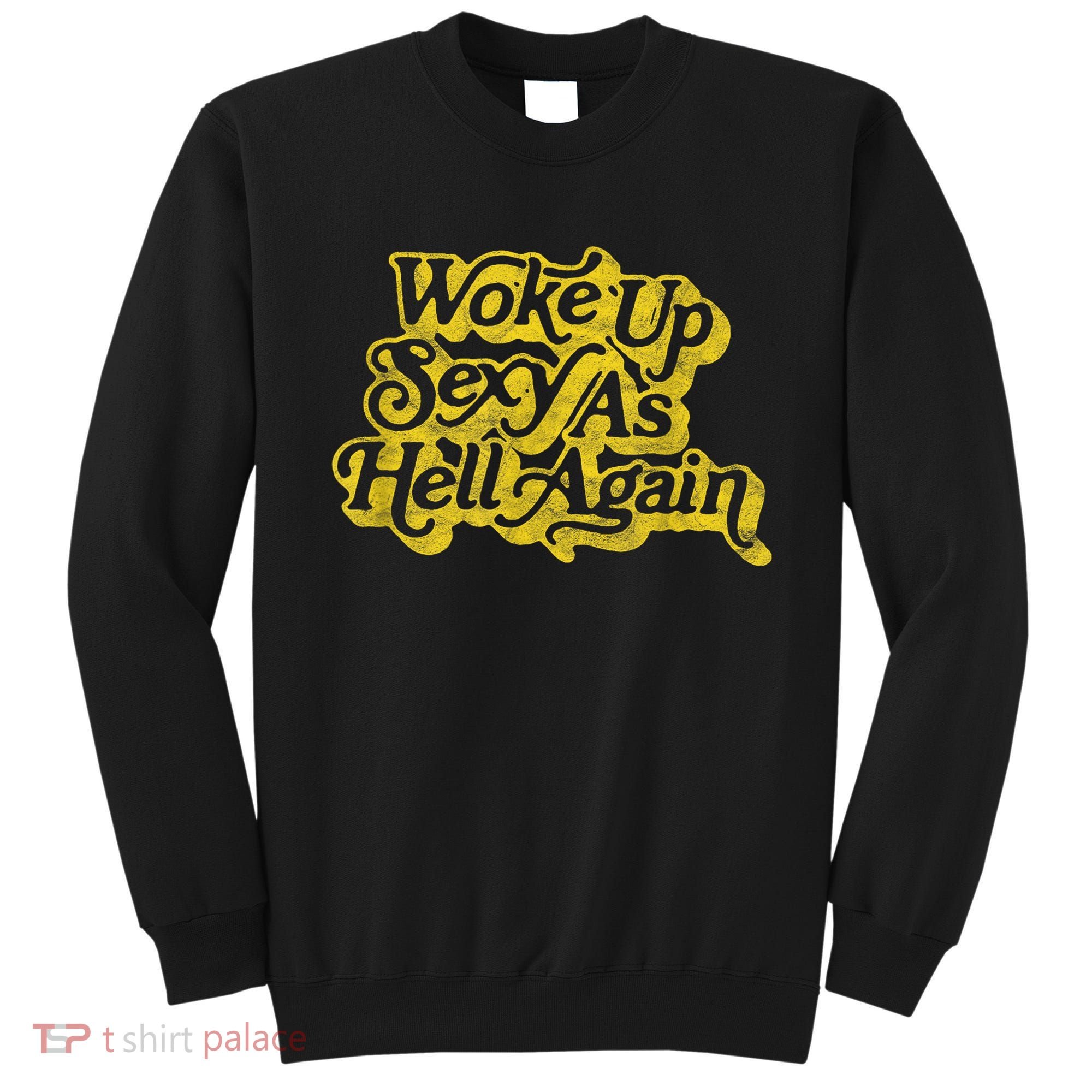 Woke Up Sexy As Hell Again! Funny Retro 60s Vibe Sweatshirt