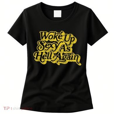 Woke Up Sexy As Hell Again! Funny Retro 60s Vibe Women's T-Shirt