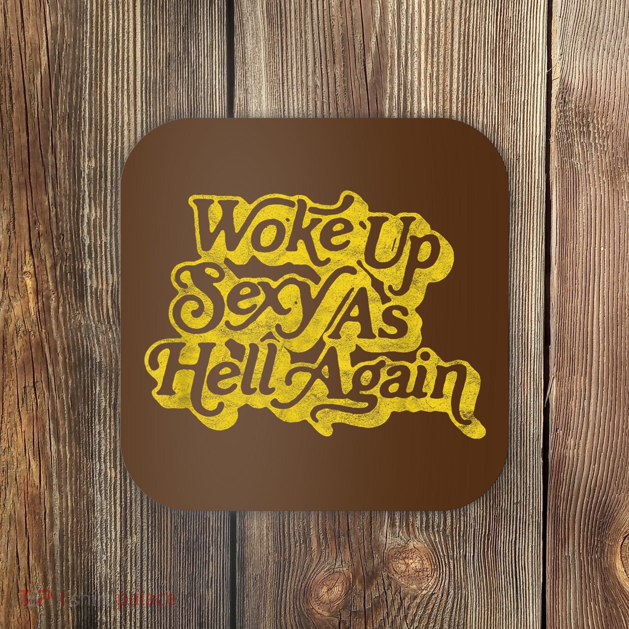 Woke Up Sexy As Hell Again! Funny Retro 60s Vibe Coaster