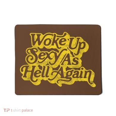 Woke Up Sexy As Hell Again! Funny Retro 60s Vibe Mousepad