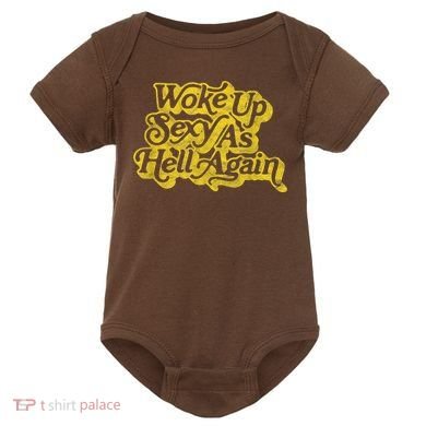Woke Up Sexy As Hell Again! Funny Retro 60s Vibe Baby Bodysuit
