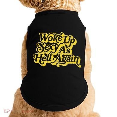 Woke Up Sexy As Hell Again! Retro 60s Vibe Doggie Tank