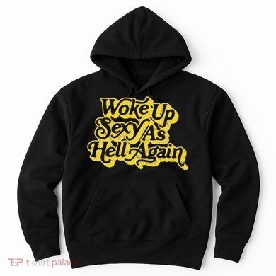 Woke Up Sexy As Hell Again! Retro 60s Vibe Hoodie