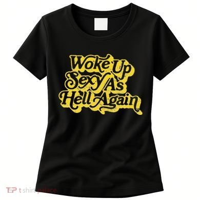 Woke Up Sexy As Hell Again! Retro 60s Vibe Women's T-Shirt