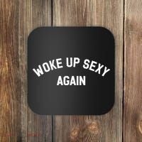 Woke Up Sexy Again Funny Saying Coaster thumb 0