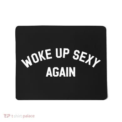 Woke Up Sexy Again Funny Saying Mousepad