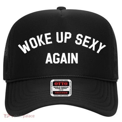 Woke Up Sexy Again Funny Saying Hat