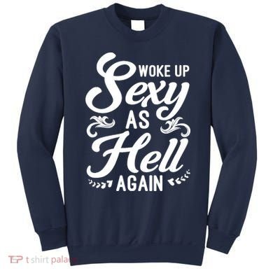 Woke Up Sexy As Hell Again Funny Sarcastic Quotes Humor Idea Sweatshirt