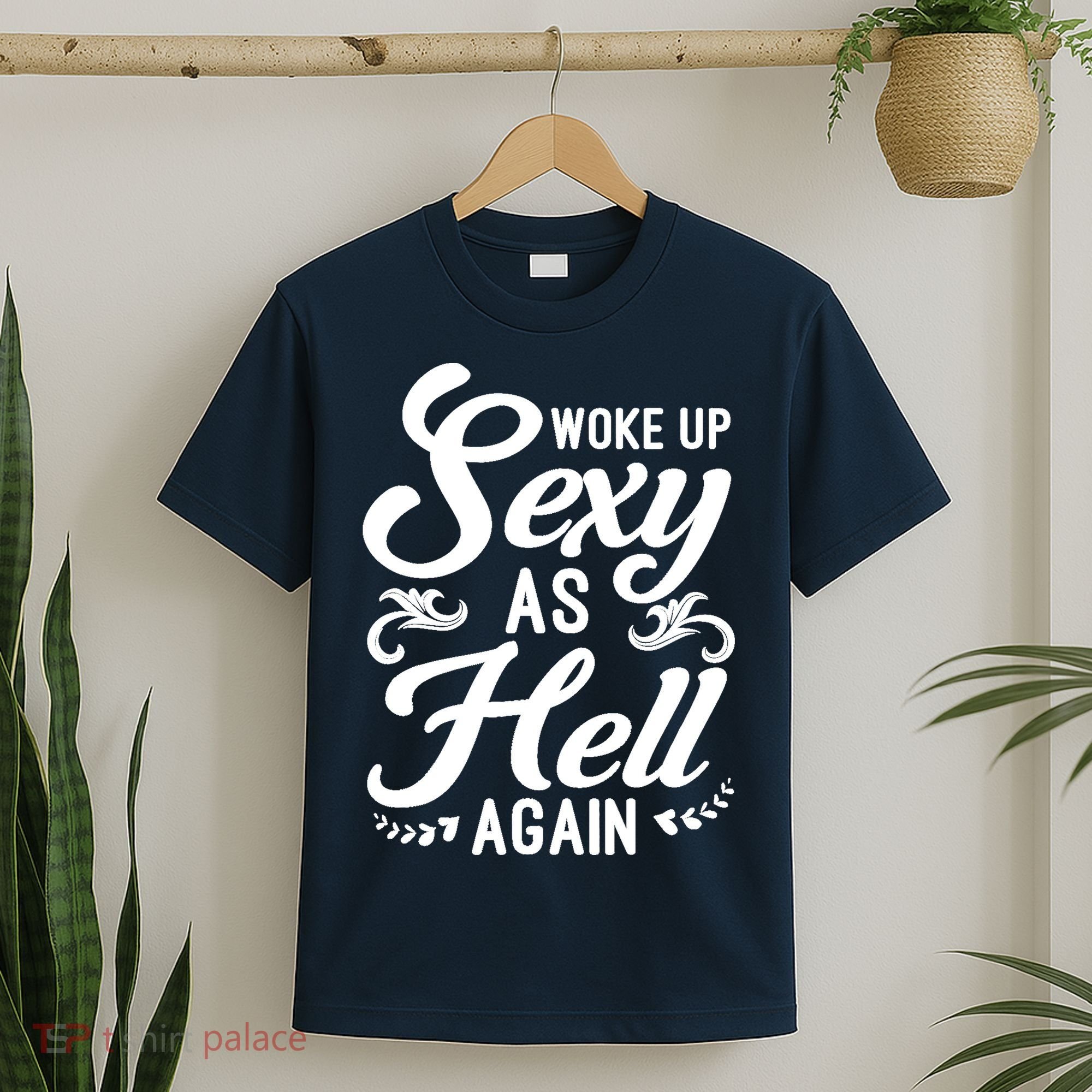Woke Up Sexy As Hell Again Funny Sarcastic Quotes Humor Idea T-Shirt