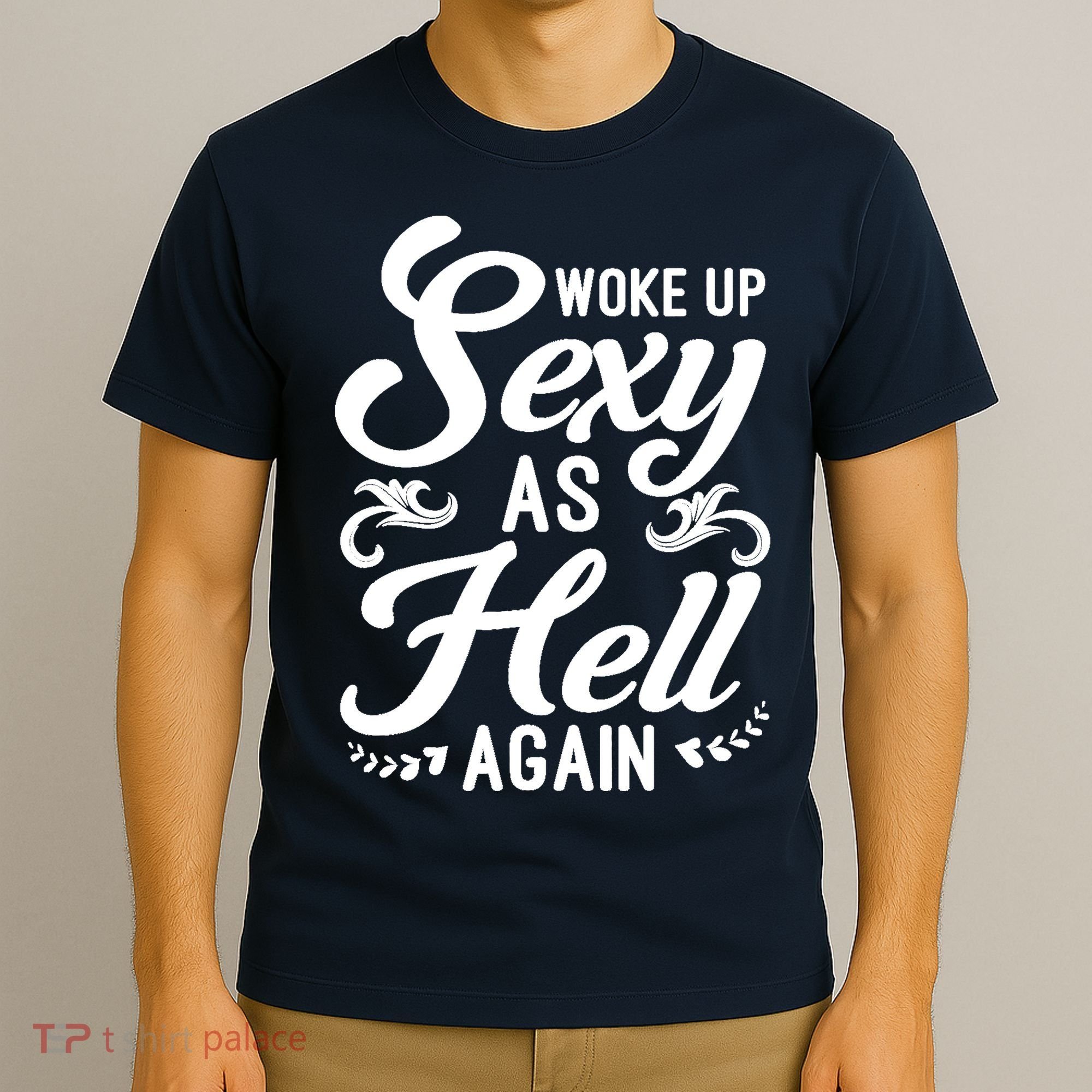 Woke Up Sexy As Hell Again Funny Sarcastic Quotes Humor Idea T-Shirt