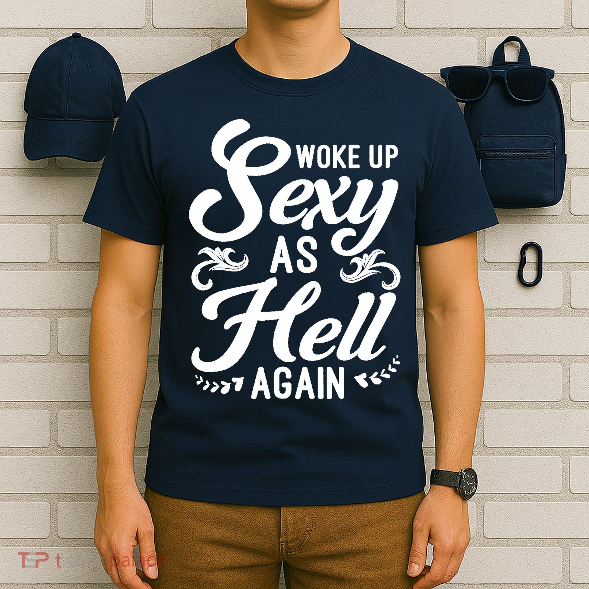 Woke Up Sexy As Hell Again Funny Sarcastic Quotes Humor Idea T-Shirt