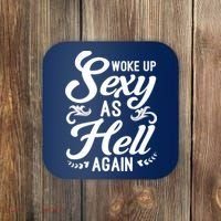 Woke Up Sexy As Hell Again Funny Sarcastic Quotes Humor Idea Coaster thumb 0