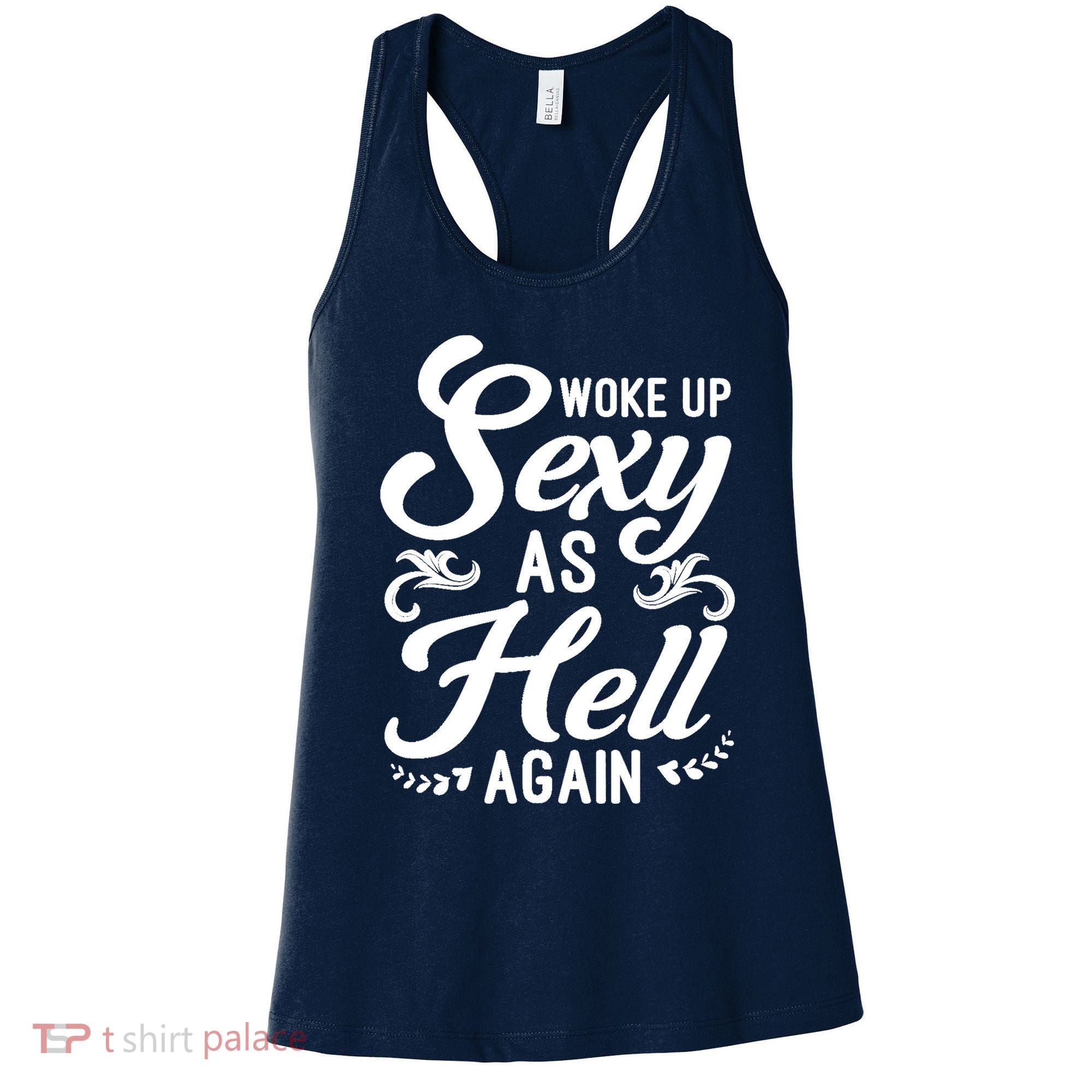 Woke Up Sexy As Hell Again Funny Sarcastic Quotes Humor Idea Women's Tank Top