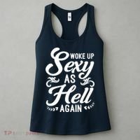 Woke Up Sexy As Hell Again Funny Sarcastic Quotes Humor Idea Women's Tank Top thumb 3