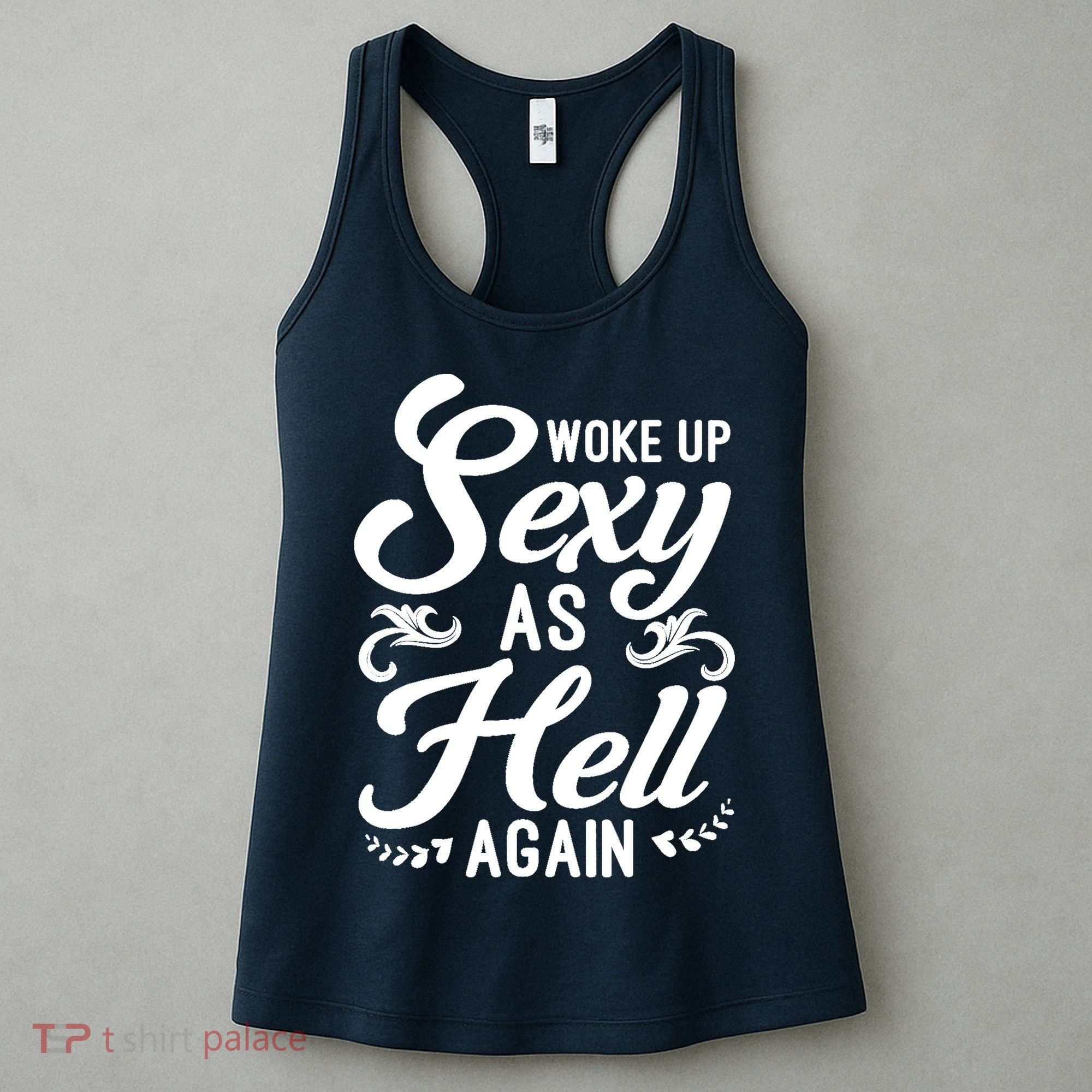 Woke Up Sexy As Hell Again Funny Sarcastic Quotes Humor Idea Women's Tank Top