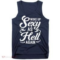 Woke Up Sexy As Hell Again Funny Sarcastic Quotes Humor Idea Tank Top thumb 0