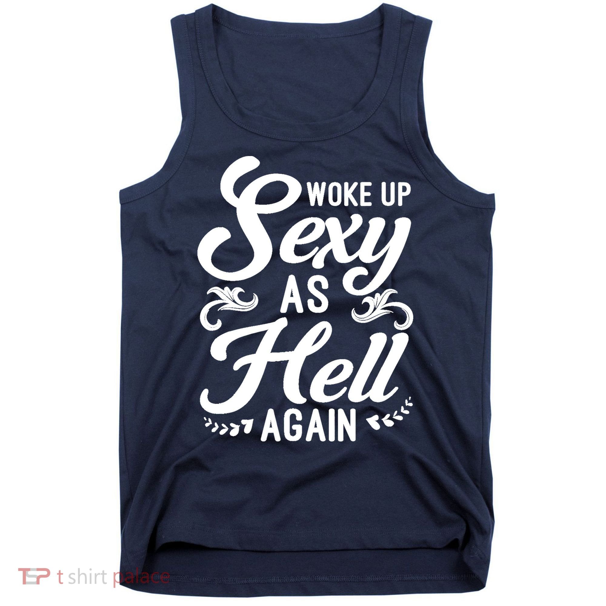 Woke Up Sexy As Hell Again Funny Sarcastic Quotes Humor Idea Tank Top