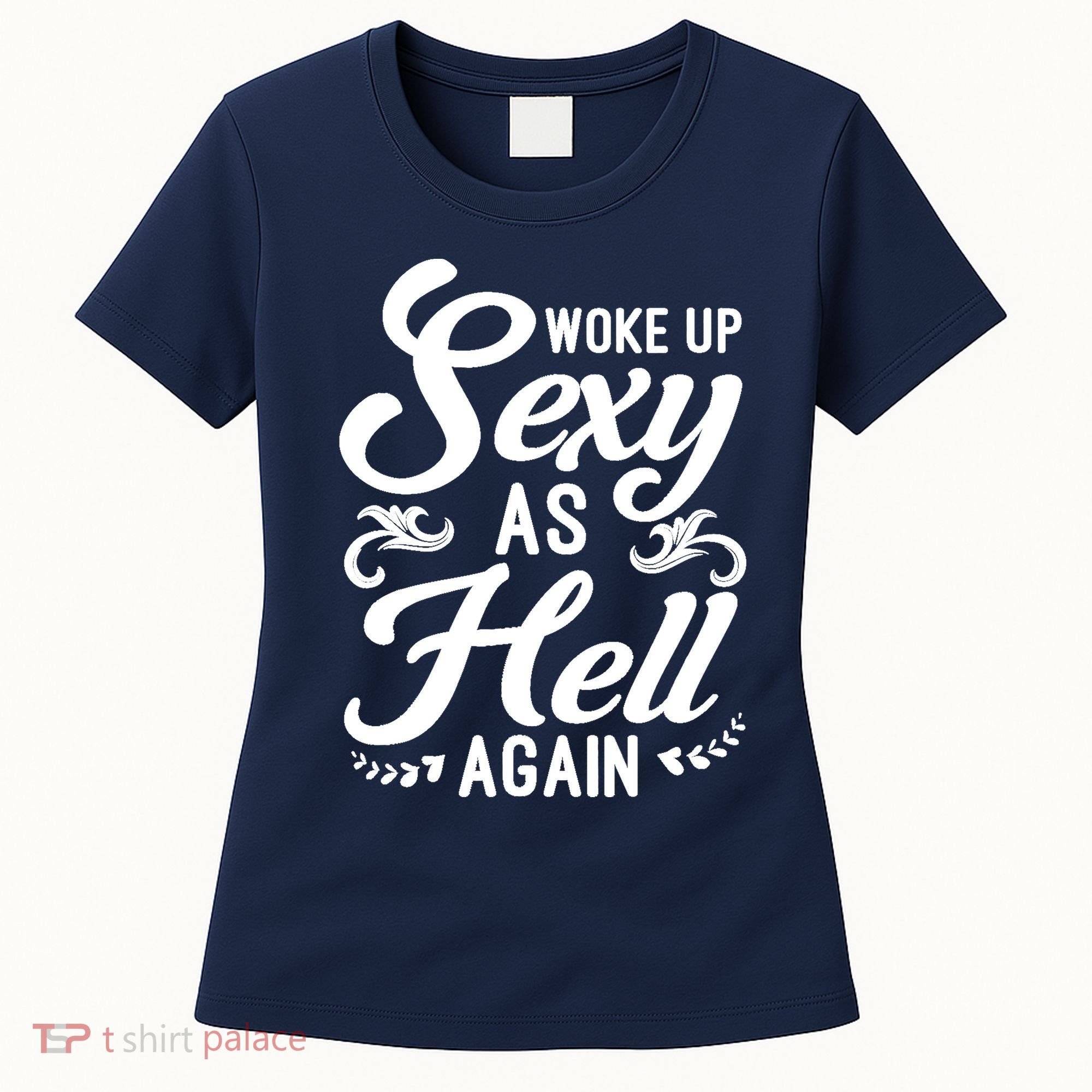 Woke Up Sexy As Hell Again Funny Sarcastic Quotes Humor Idea Women's T-Shirt