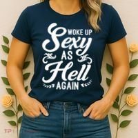 Woke Up Sexy As Hell Again Funny Sarcastic Quotes Humor Idea Women's T-Shirt thumb 2