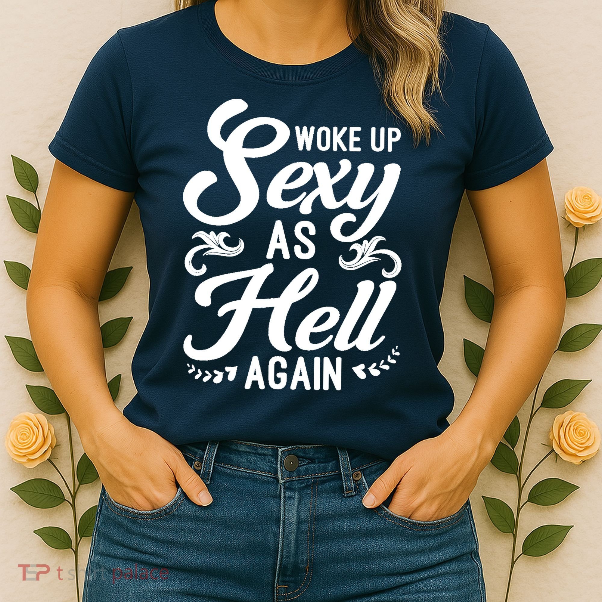 Woke Up Sexy As Hell Again Funny Sarcastic Quotes Humor Idea Women's T-Shirt