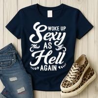Woke Up Sexy As Hell Again Funny Sarcastic Quotes Humor Idea Women's T-Shirt thumb 3